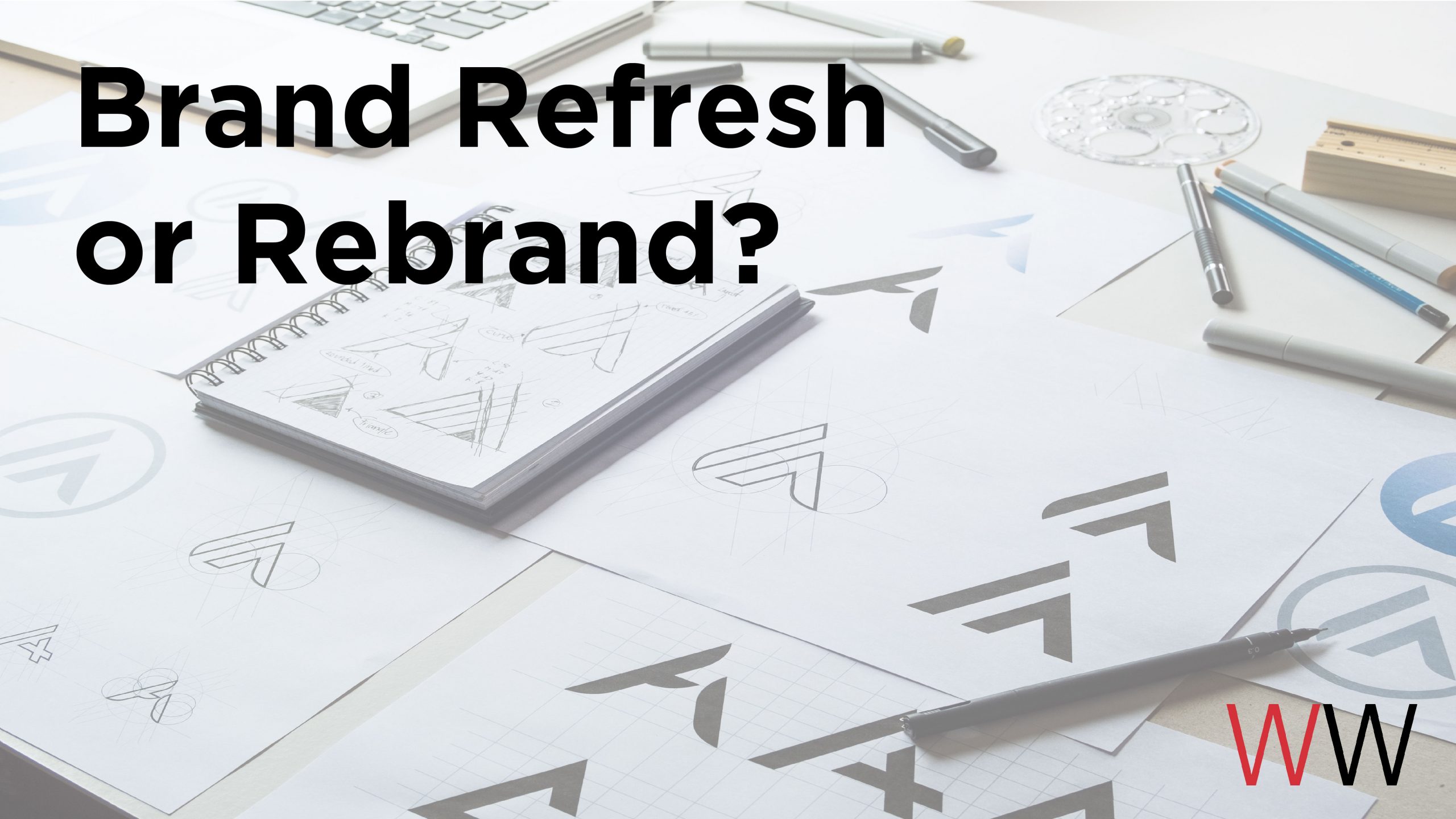 Image of sketches of a logo with the text layed on top of the image that reads- "Brand Refresh or Rebrand."